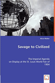 Savage to Civilized: The Imperial Agenda on Display at the St. Louis World Fair of 1904